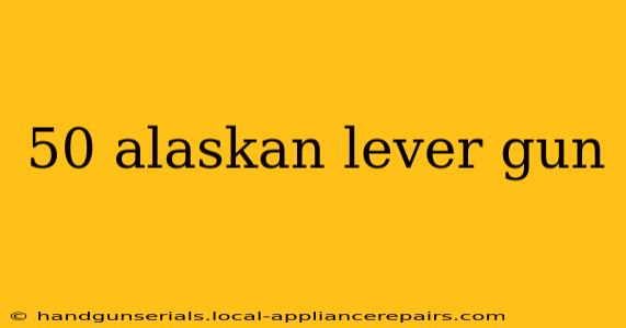 50 alaskan lever gun