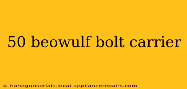 50 beowulf bolt carrier