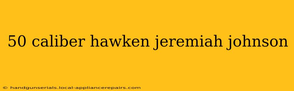 50 caliber hawken jeremiah johnson