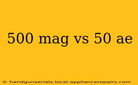 500 mag vs 50 ae