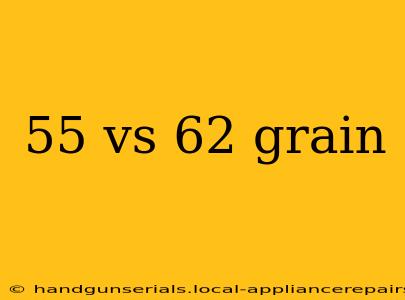 55 vs 62 grain