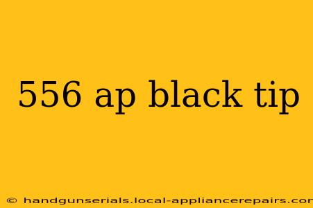 556 ap black tip