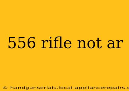 556 rifle not ar