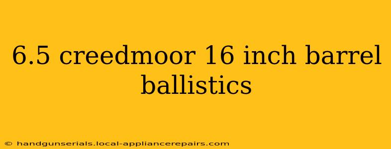 6.5 creedmoor 16 inch barrel ballistics