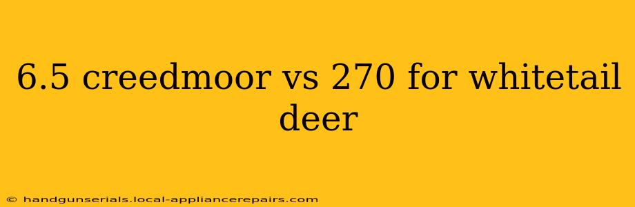 6.5 creedmoor vs 270 for whitetail deer