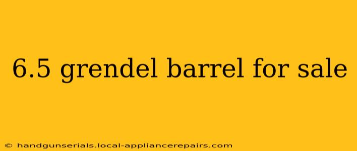 6.5 grendel barrel for sale