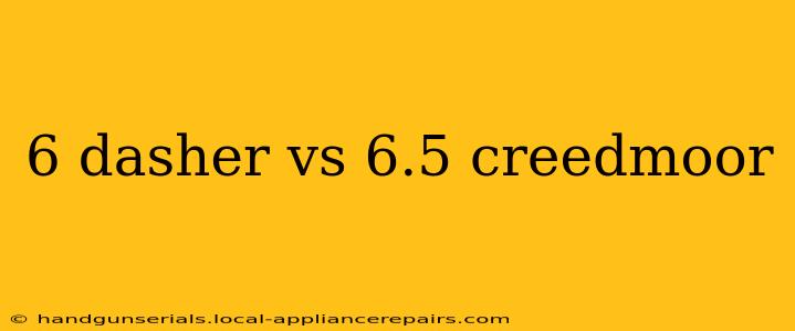 6 dasher vs 6.5 creedmoor