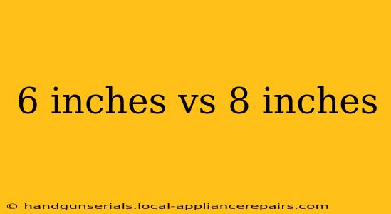 6 inches vs 8 inches