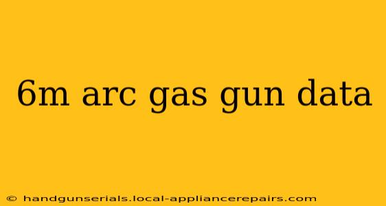 6m arc gas gun data