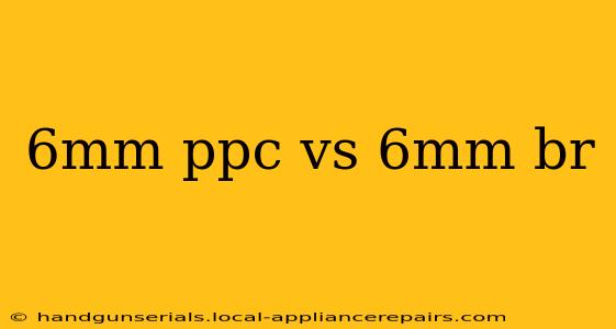 6mm ppc vs 6mm br