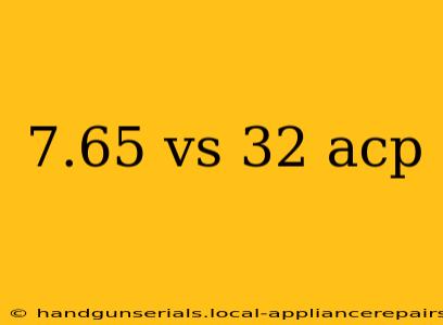 7.65 vs 32 acp