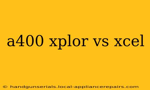 a400 xplor vs xcel