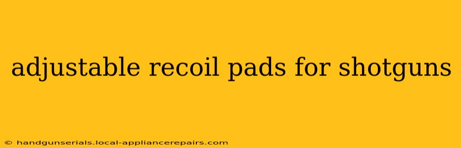 adjustable recoil pads for shotguns