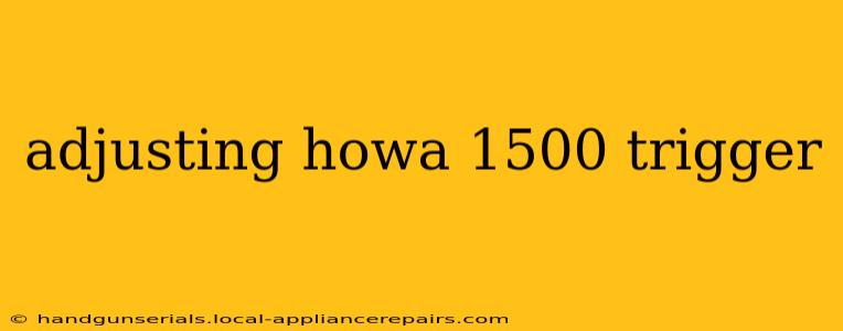 adjusting howa 1500 trigger