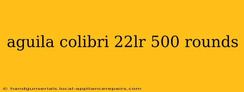 aguila colibri 22lr 500 rounds