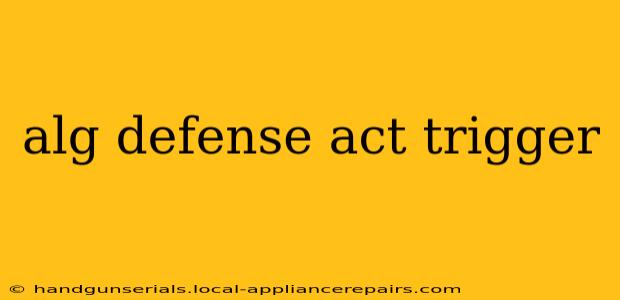 alg defense act trigger