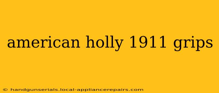 american holly 1911 grips