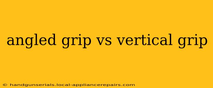 angled grip vs vertical grip