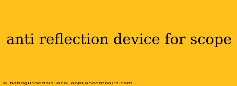 anti reflection device for scope