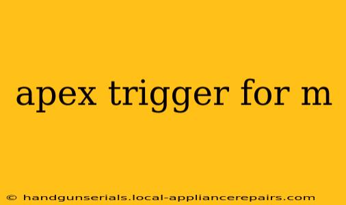 apex trigger for m