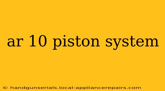 ar 10 piston system