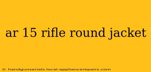 ar 15 rifle round jacket