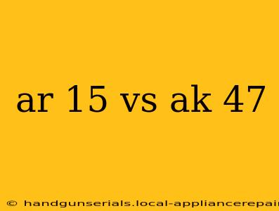 ar 15 vs ak 47