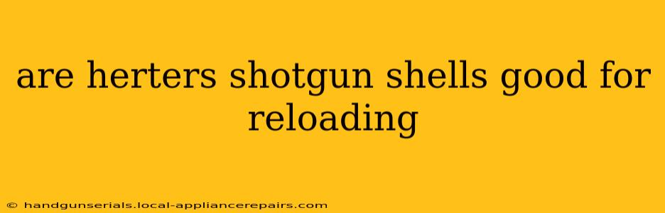 are herters shotgun shells good for reloading