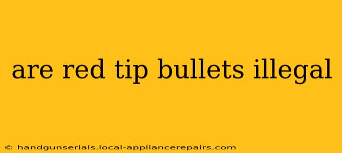 are red tip bullets illegal