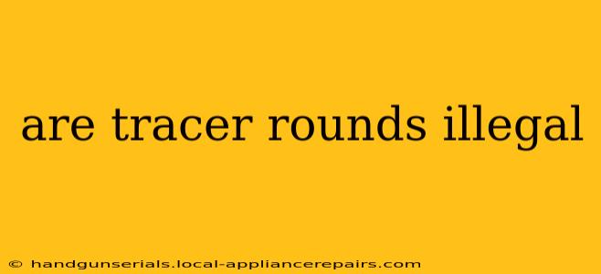 are tracer rounds illegal