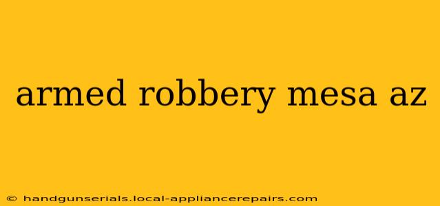 armed robbery mesa az