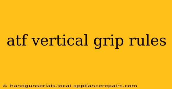 atf vertical grip rules