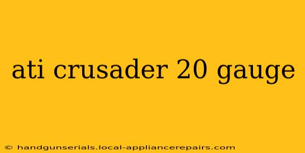 ati crusader 20 gauge