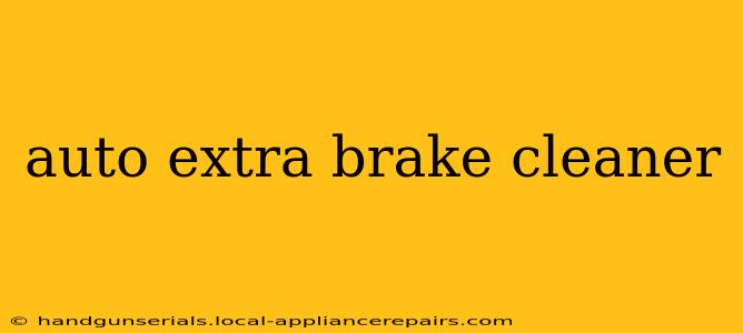 auto extra brake cleaner