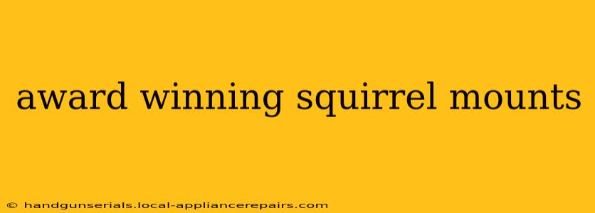 award winning squirrel mounts