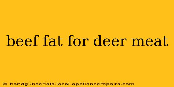 beef fat for deer meat