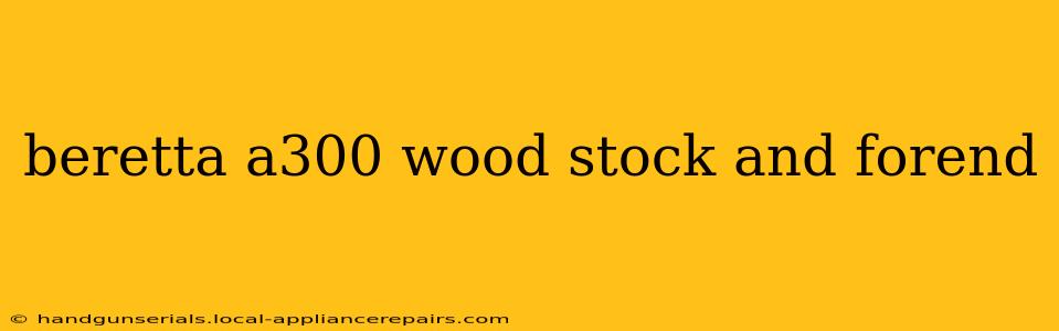 beretta a300 wood stock and forend