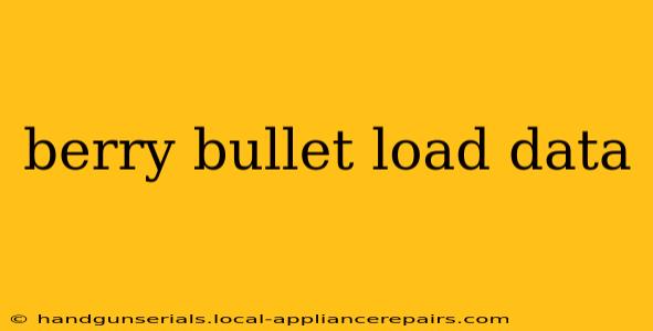 berry bullet load data