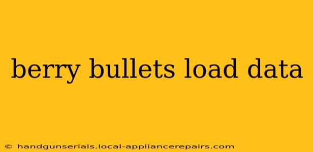 berry bullets load data