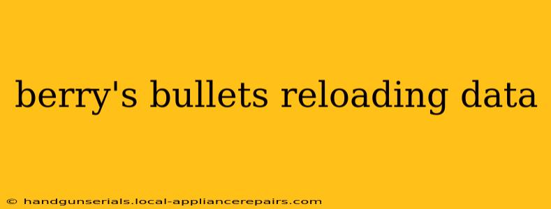 berry's bullets reloading data