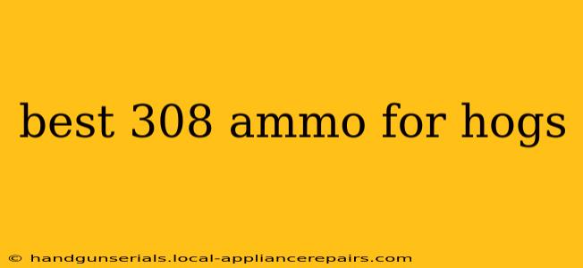 best 308 ammo for hogs