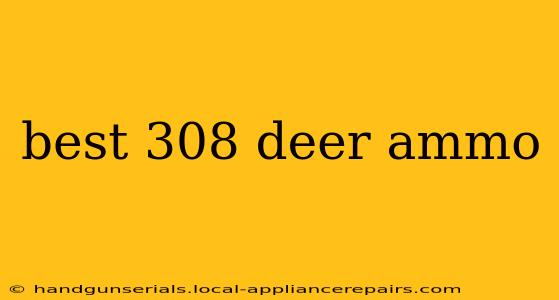 best 308 deer ammo