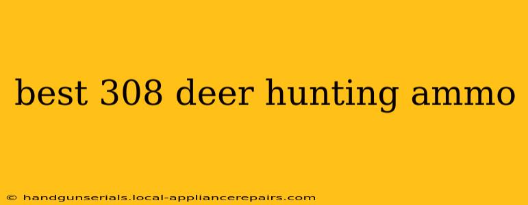 best 308 deer hunting ammo