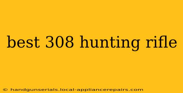 best 308 hunting rifle