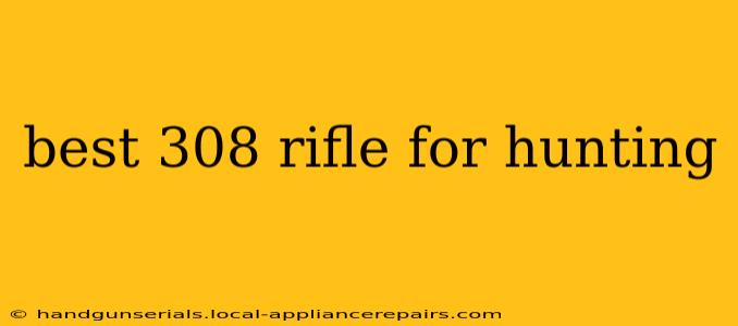 best 308 rifle for hunting