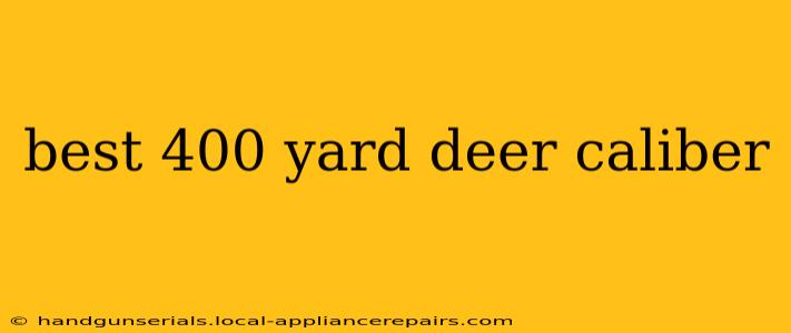 best 400 yard deer caliber