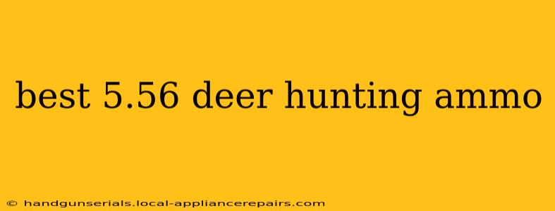 best 5.56 deer hunting ammo