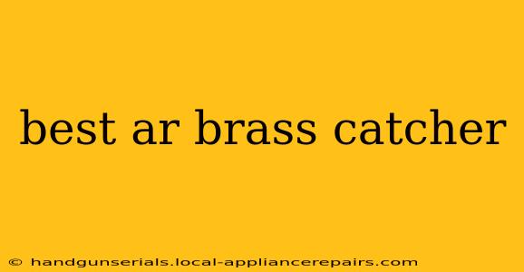 best ar brass catcher