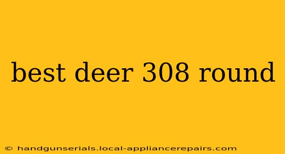 best deer 308 round