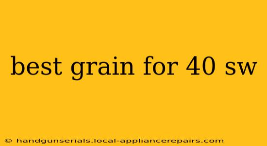 best grain for 40 sw